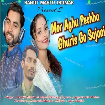 Mor Aghu Pechhu Ghuris Go Sojoni - Ranjit Mahto album cover 