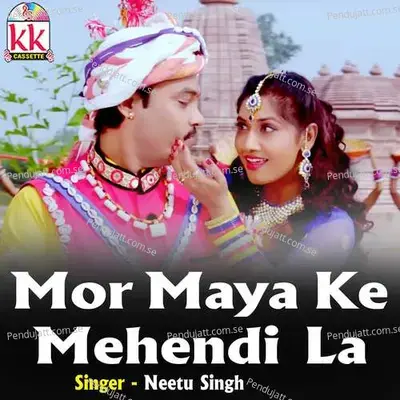 Mor Maya Ke Mehendi La - Neetu Singh album cover 