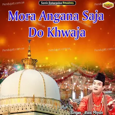 Mora Angana Saja Do Khwaja - Rais Miyan album cover 