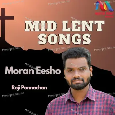 Moran Eesho  Mid Lent Songs  - Roji Ponnachan