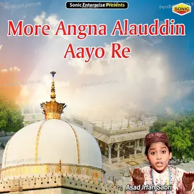 More Angna Alauddin Aayo Re - Asad Irfan Sabri album cover 