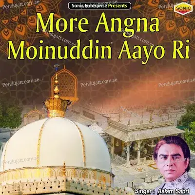 More Angna Moinuddin Aayo Ri - Aslam Sabri album cover 