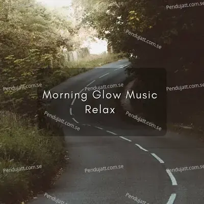 Morning Glow Music Relax - Lakhan Hire album cover 