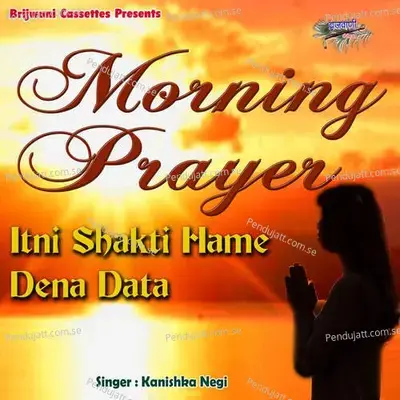 Itni Shakti Hame Dena Data - Kanishka Negi album cover 