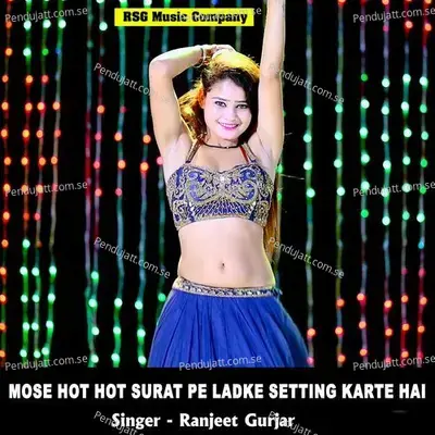 Mose Hot Hot Surat Pe Ladke Setting Karte Hai - Ranjeet Gurjar album cover 