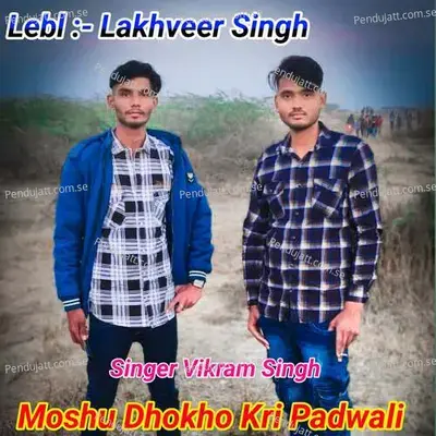 Moshu Dhokho Kri Padwali - Vikram Singh