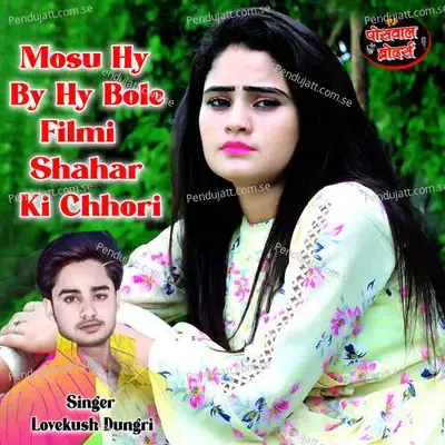 Mosu Hy By Hy Bole Filmi Shahar Ki Chhori - Lovekush Dungri