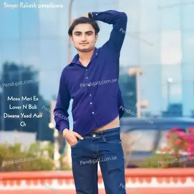 Mosu Meri Ex Lover N Boli Diwana Yaad Aav Ch - Singer Rakesh Peeplipara album cover 