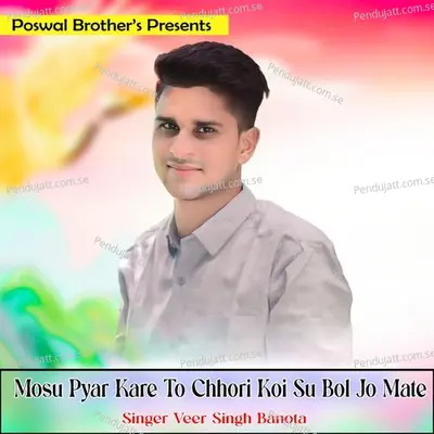 Mosu Pyar Kare To Chhori Koi Su Bol Jo Mate - Veer Singh banota album cover 