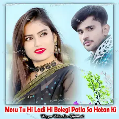 Mosu Tu Hi Ladi Hi Bolegi Patla Sa Hotan Ki - Shankar Bidhudi