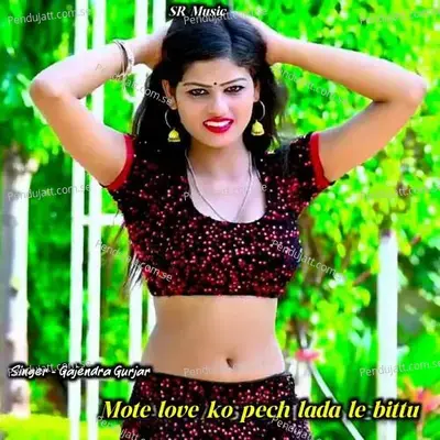 Mote Love Ko Pech Lada Le Bittu - Gajendra Gurjar album cover 