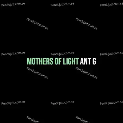 Mothers Of Light - Ant G album cover 