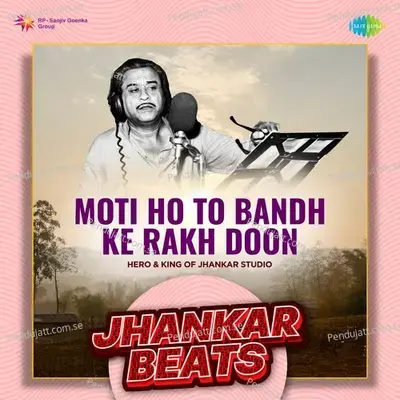 Moti Ho To Bandh Ke Rakh Doon - Jhankar Beats mp3 song