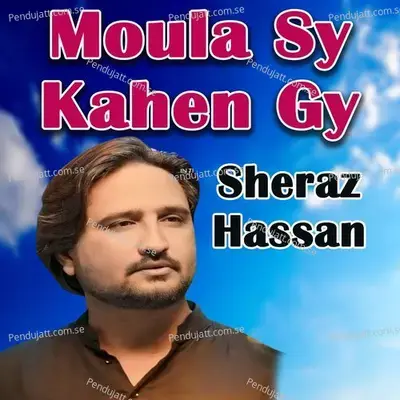 Moula Sy Kahen Gy - Sheraz Hassan album cover 