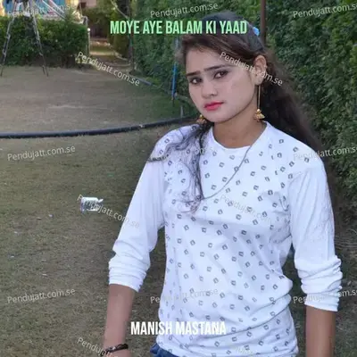 Moye Aye Balam Ki Yaad - Manish Mastana