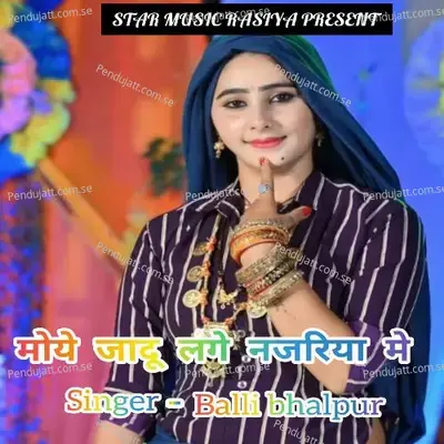 Moye Jadu Lage Nazariya Me - Balli Bhalpur album cover 