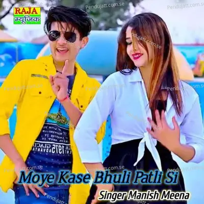 Moye Kase Bhuli Patli Si - Manish Meena album cover 