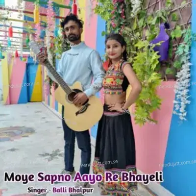 Moye Sapno Aayo Re Bhayeli - Balli Bhalpur album cover 