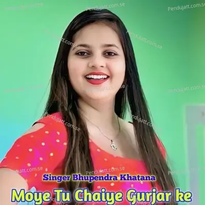 Moye Tu Chaiye Gurjar Ke - Bhupendra Khatana album cover 