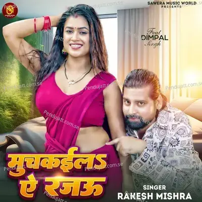 Muchkaila Ae Rajau - Rakesh Mishra album cover 