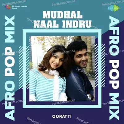 Mudhal Naal Indru - Afro Pop Mix - Ooratti album cover 