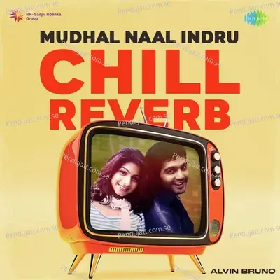 Mudhal Naal Indru - Chill Reverb - Alvin Bruno album cover 