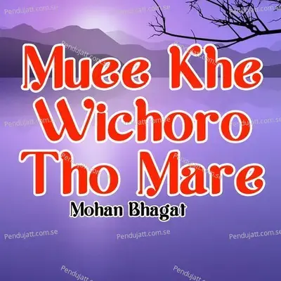 Muee Khe Wichoro Tho Mare - Mohan Bhagat album cover 