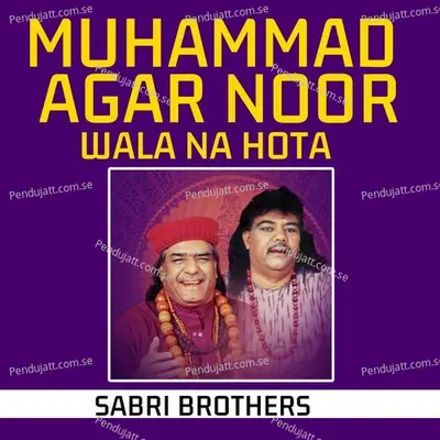 Muhammad Agar Noor Wala Na Hota - Sabri Brothers album cover 