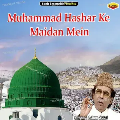 Muhammad Hashar Ke Maidan Mein - Aslam Sabri album cover 