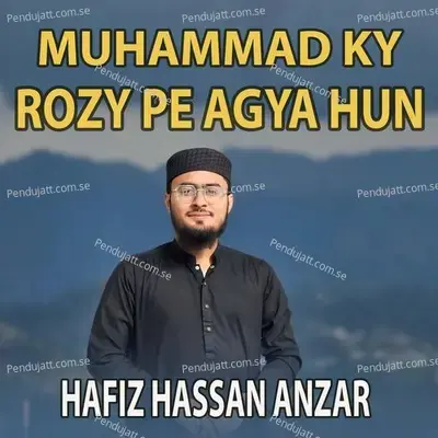 Muhammad Ky Rozy Pe Agya Hun - Hafiz Hassan Anzar album cover 