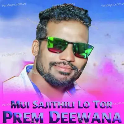 Mui Sajithili Lo Tor Prem Deewana - Prakash Jal