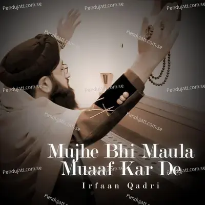 Mujhe Bhi Maula Muaaf Kar De - Irfaan Qadri album cover 