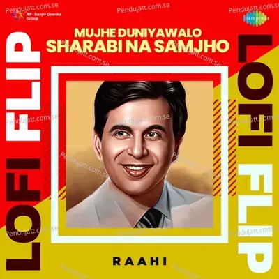 Mujhe Duniyawalo Sharabi Na Samjho Lofi Flip - Raahi album cover 