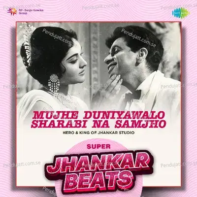 Mujhe Duniyawalo Sharabi Na Samjho - Super Jhankar Beats mp3 song