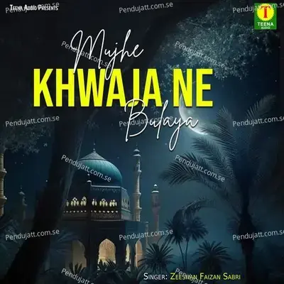 Mujhe Khwaja Ne Bulaya - Zeeshan Faizan Sabri album cover 