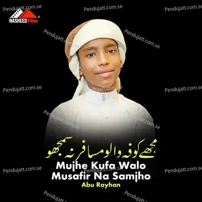 Mujhe Kufa Walo Musafir Na Samjho - Abu Rayhan album cover 