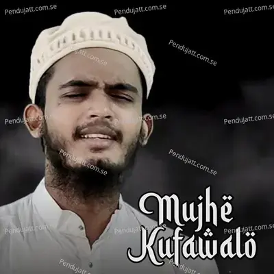 Mujhe Kufawalo - Mustak Ahamed album cover 