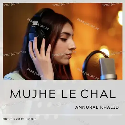 Mujhe Leh Chal - Annural Khalid album cover 