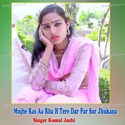 Mujhe Ras Aa Rha H Tere Dar Par Sar Jhukana - mohit shahpura album cover 