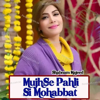 Mujhse Pahli Si Mohabbat - Shabnam Majeed album cover 