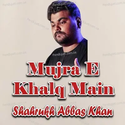 - Shahrukh Abbas Khan 