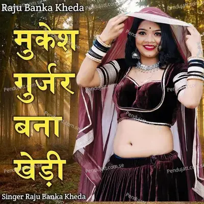 Mukesh Gurjar Banha Khedi - Raju Banka Kheda album cover 