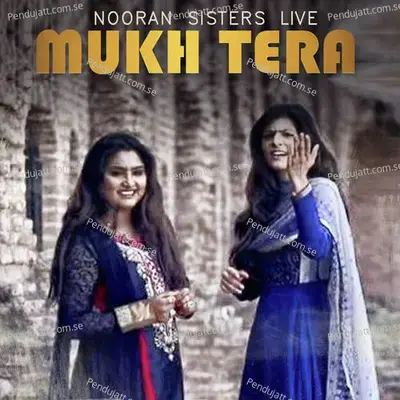 Mukh Tera Nooran Sisters Live - Nooran Sisters album cover 