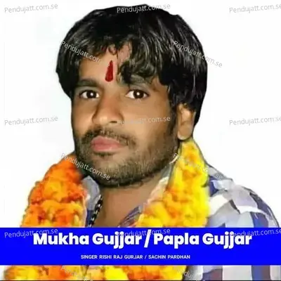 Mukha Gujjar Papla Gujjar - Rishi Raj Gurjar album cover 