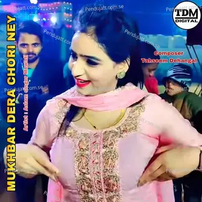 Mukhbar Dera Chori Ney - Aslam Singer Mewati album cover 