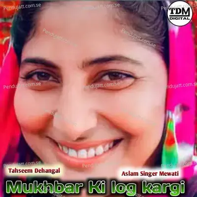Mukhbar Ki Log Kargi - Tahseem Dehangal