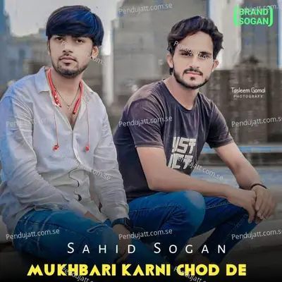 Mukhbari Karni Chod De - Sahid Sogan album cover 