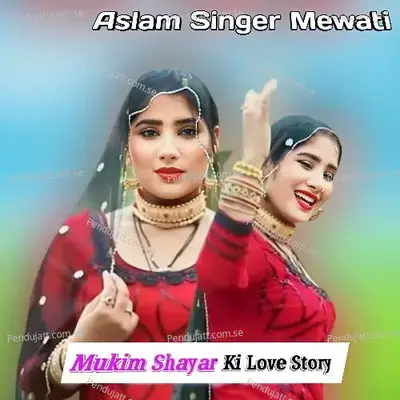 Mukim Shayar Ki Love Story - Aslam Singer Mewati album cover 