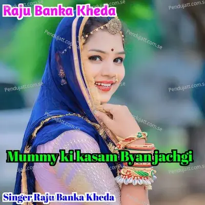 Mummy Ki Kasam Byan Jachgi - Raju Banka Kheda album cover 