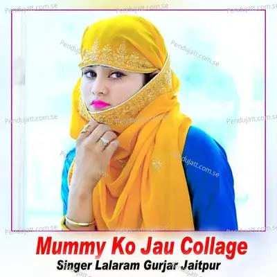 Mummy Ko Jau Collage - Lalaram Jaitpur Gurjar Rasiya
